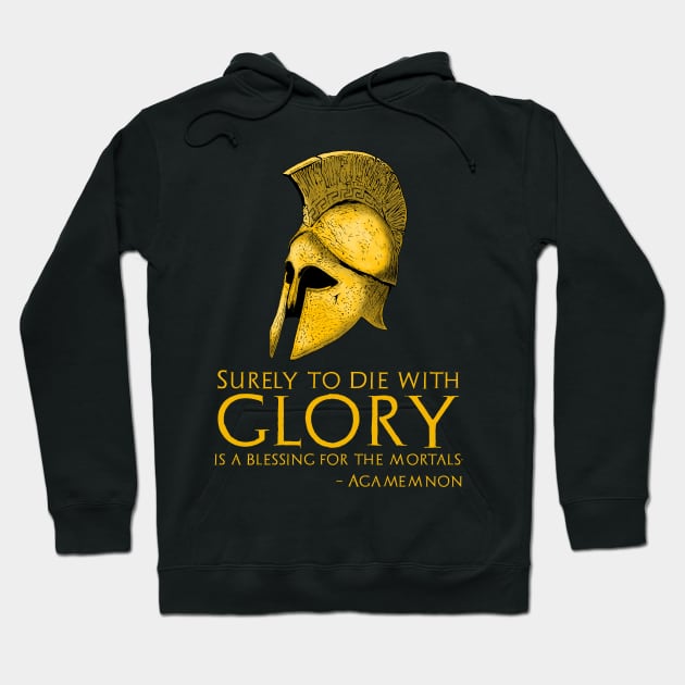 Surely to die with glory is a blessing for the mortals. - Agamemnon Hoodie by Styr Designs